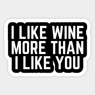 I Like Wine More than I Like You - I Love Wine Drinker I'm Drinking Wine Quote Wine Gift Sticker